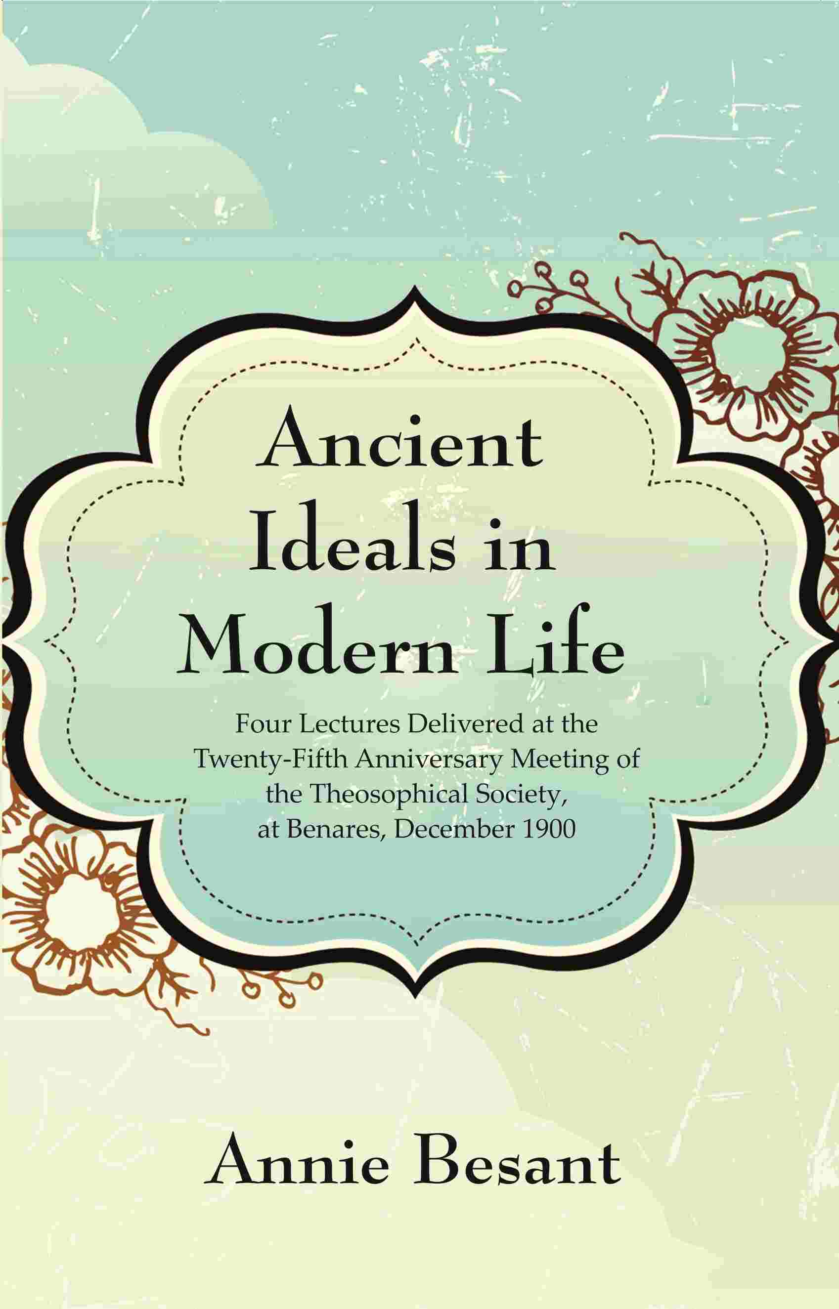Ancient Ideals In Modern Life: Four Lectures Delivered At The Twenty-Fifth Anniversary Meeting 1900 - Gyan Books - Distacart