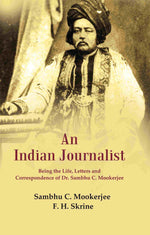 Thumbnail for An Indian Journalist: Being the Life, Letters and Correspondence of Dr. Sambhu C. Mookerjee - Gyan Books - Distacart