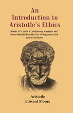 Thumbnail for An Introduction To Aristotle'S Ethics: Books I-Iv, With A Continuous Analysis And Notes Intended For The - Gyan Books - Distacart