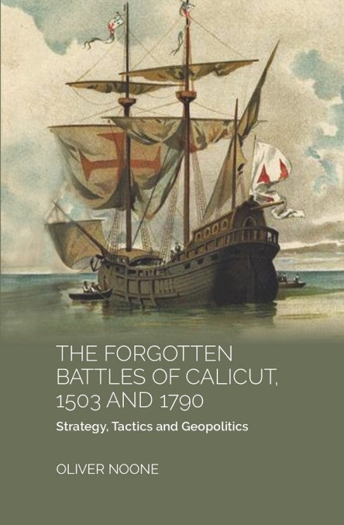 THE FORGOTTEN BATTLES OF CALICUT, 1503 and 1790:STRATEGY, TACTICS AND GEOPOLITICS - Gyan Books - Distacart