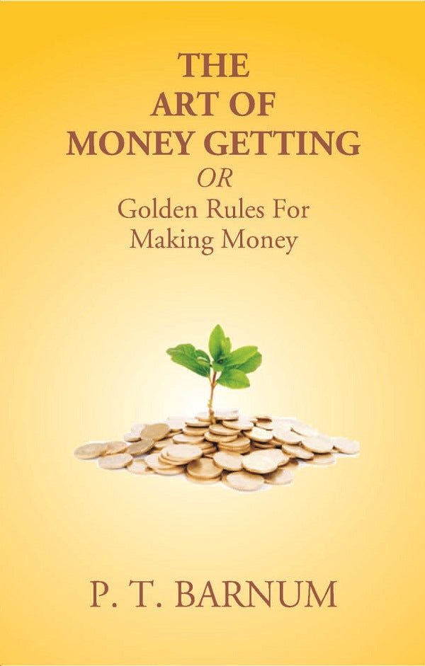 The Art of Money Getting Or Golden Rules For Making Money - Gyan Books - Distacart