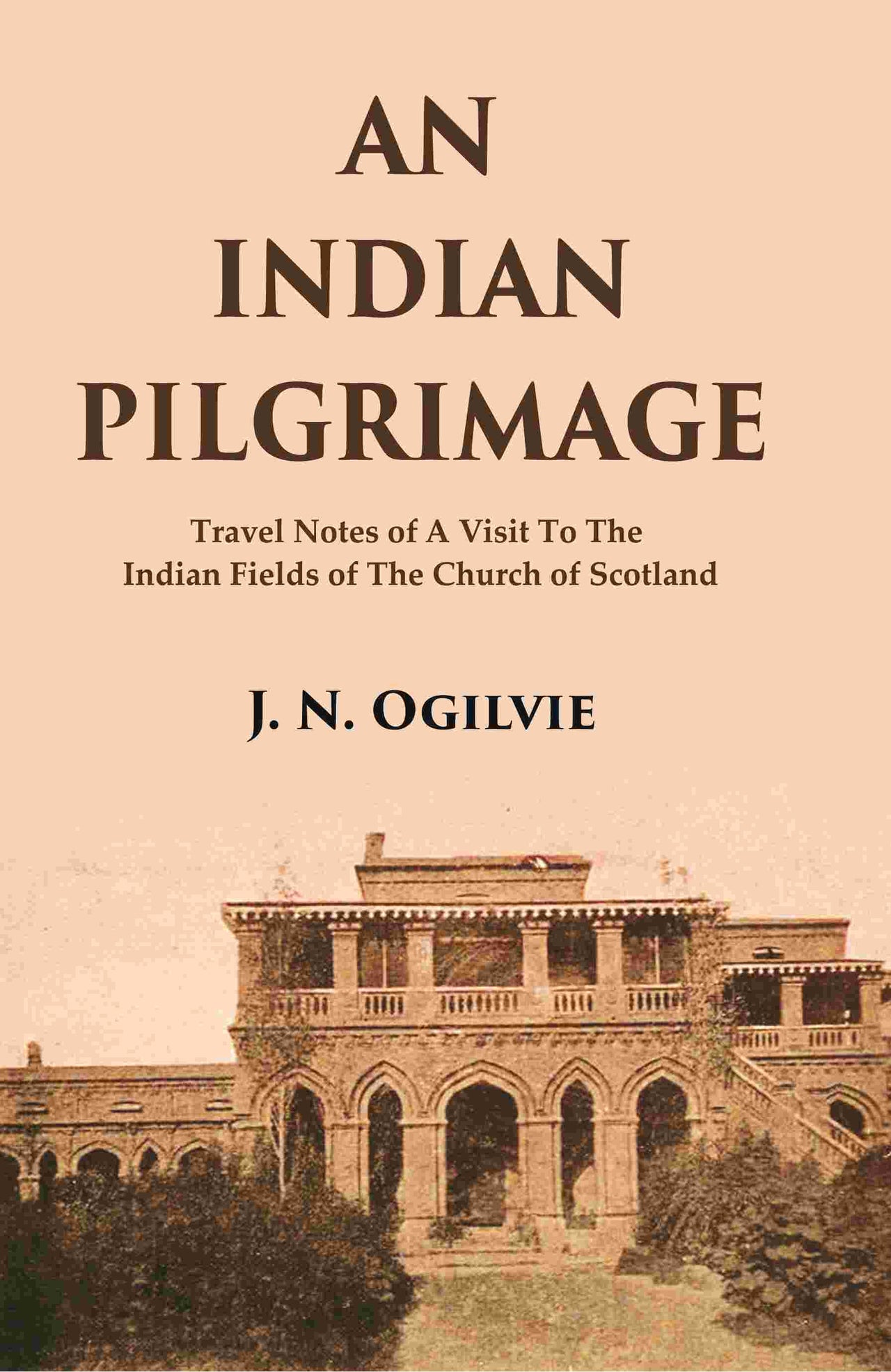 An Indian Pilgrimage: Travel Notes of a Visit to The Indian Fields of The Church of Scotland - Gyan Books - Distacart