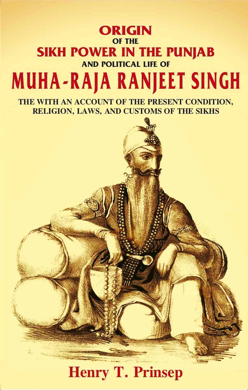 Origin Of The Sikh Power In The Punjab And Political Life Of Muha-Raja Ranjeet Singh: With An Account - Gyan Books - Distacart