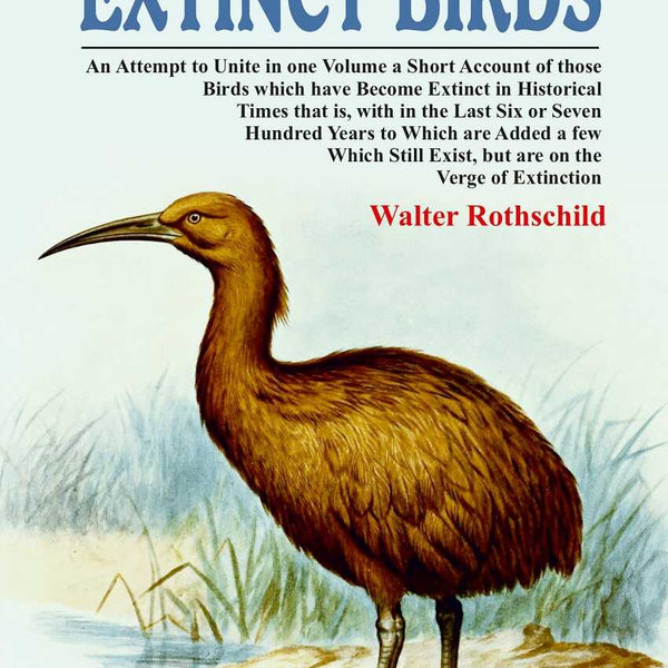 Extinct Birds: An Attempt To Unite In One ume A Short Account Of Those Birds Which Have Become Extinct Vol - Gyan Books - Distacart