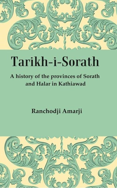 Tarikh-I-Sorath: A History of the provinces of Sorath and Halar in Kathiawad - Gyan Books - Distacart