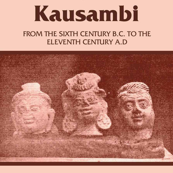 Early History of Kausambi: From the Sixth Century B.C. to the Eleventh Century A. D - Gyan Books - Distacart