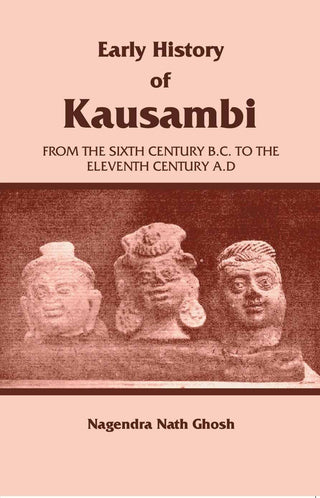 Early History of Kausambi: From the Sixth Century B.C. to the Eleventh Century A. D - Gyan Books - Distacart