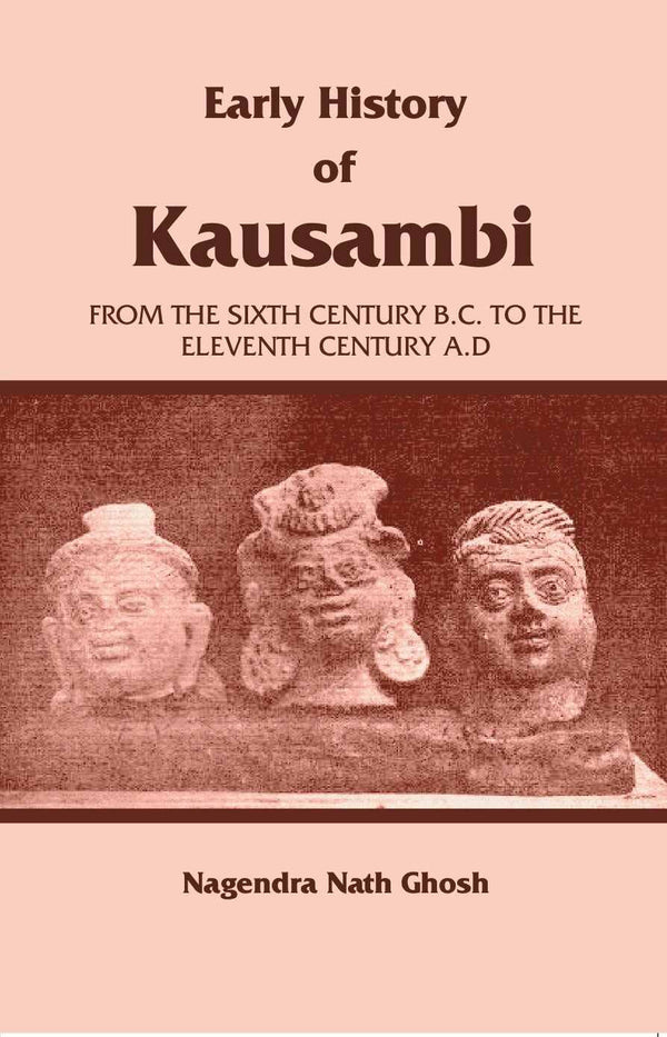 Early History of Kausambi: From the Sixth Century B.C. to the Eleventh Century A. D - Gyan Books - Distacart