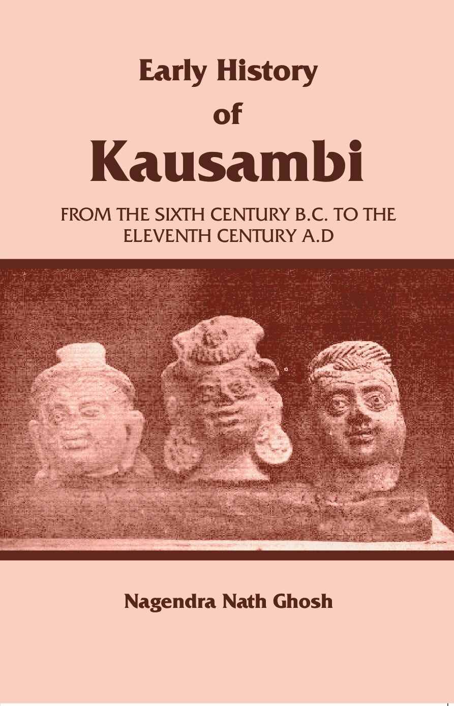 Early History of Kausambi: From the Sixth Century B.C. to the Eleventh Century A. D - Gyan Books - Distacart