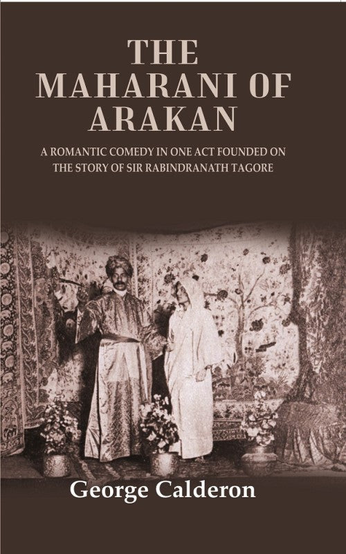 The Maharani of Arakan: A Romantic Comedy in One Act Founded on the Story of Sir Rabindranath Tagore - Gyan Books - Distacart