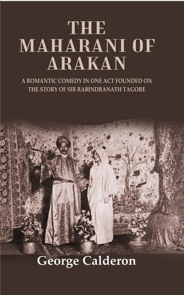 The Maharani of Arakan: A Romantic Comedy in One Act Founded on the Story of Sir Rabindranath Tagore - Gyan Books - Distacart