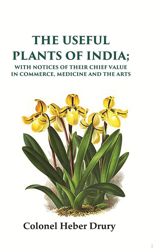 The Useful Plants of India: With Notices of Their Chief Value in Commerce, Medicine and the Arts - Gyan Books - Distacart