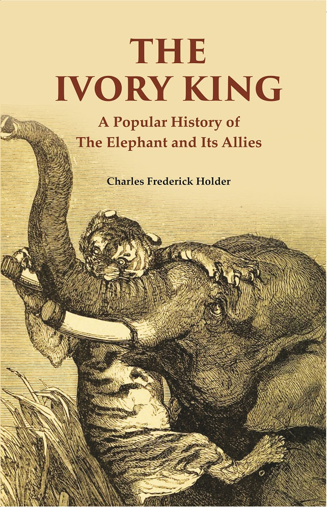 The Ivory King: A Popular History of The Elephant And Its Allies - Gyan Books - Distacart