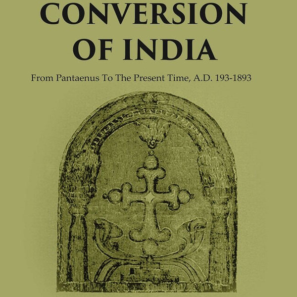 The Conversion of India: from Pantaenus to the Present Time, A.D. 193-1893 - Gyan Books - Distacart