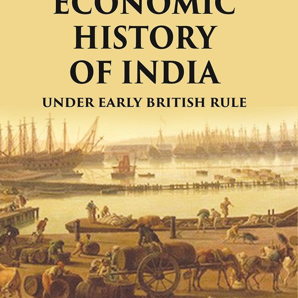 The Economic History of India: Under Early British Rule - Gyan Books - Distacart