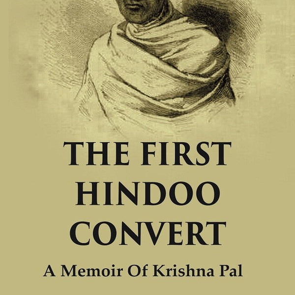 The First Hindoo Convert: A Memoir of Krishna Pal - Gyan Books - Distacart