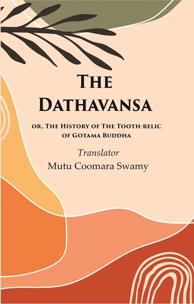 The Dathavansa: or, The History of the Tooth-relic of Gotama Buddha - Gyan Books - Distacart