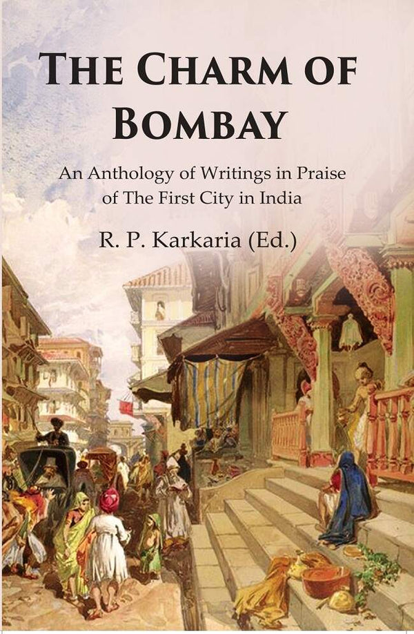 The Charm of Bombay: An Anthology of Writings in Praise of the First City in India - Gyan Books - Distacart
