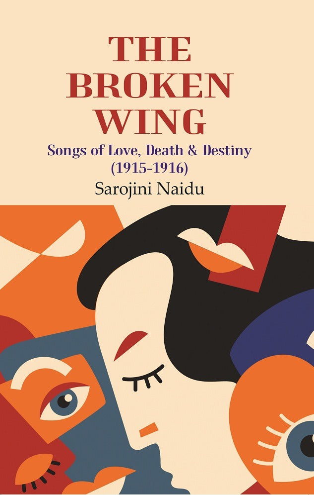 The Broken Wing: Songs of Love, Death & Destiny (1915-1916) - Gyan Books - Distacart