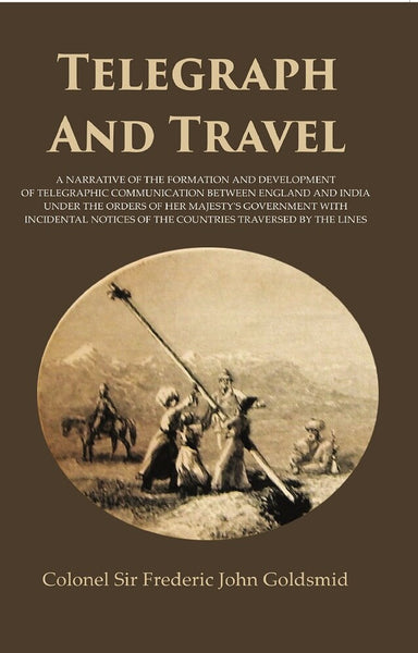 Telegraph And Travel: A Narrative Of The Formation And Development Of Telegraphic Communication Between - Gyan Books - Distacart