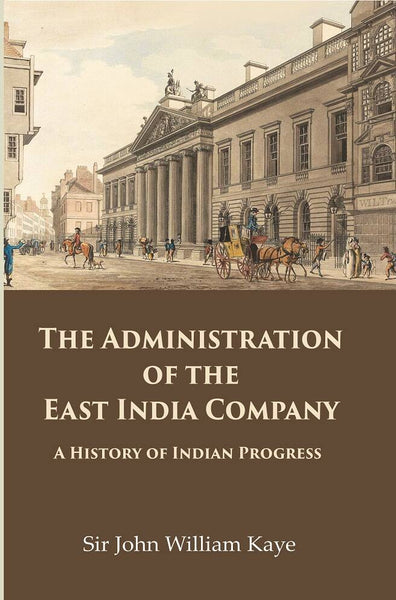 The Administration of the East India Company: A History of Indian Progress - Gyan Books - Distacart