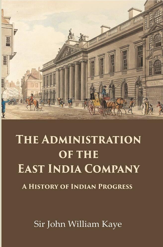 The Administration of the East India Company: A History of Indian Progress - Gyan Books - Distacart