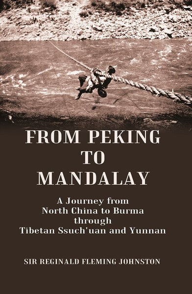 From Peking to Mandalay A Journey from North China to Burma through Tibetan Ssuch'uan and Yunnan - Gyan Books - Distacart
