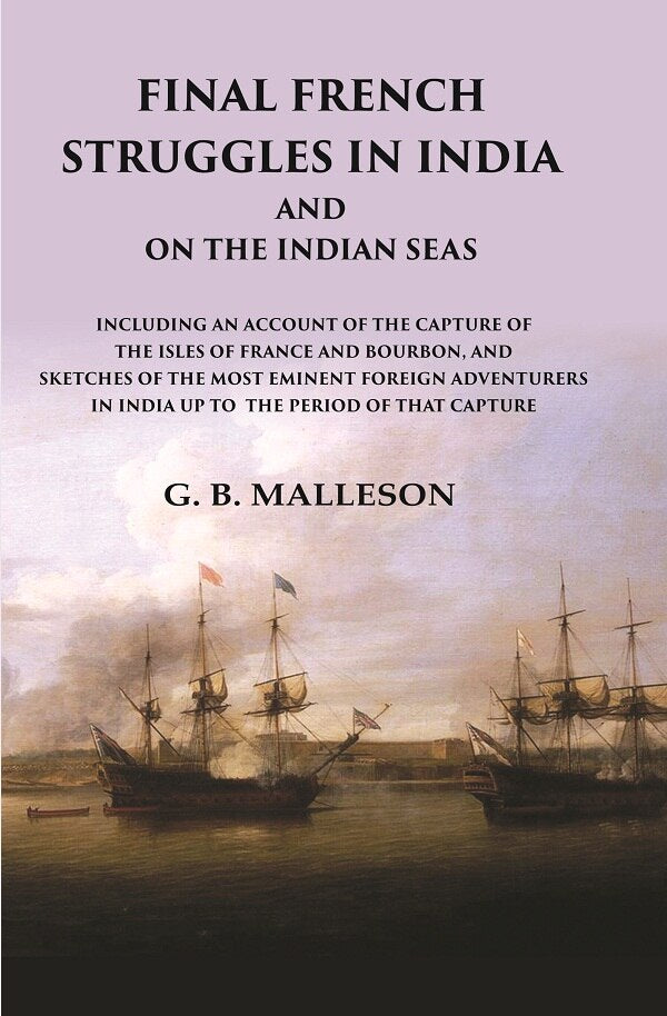 Final French Struggles In India And On The Indian Seas Including An Account Of The Capture Of The Isles - Gyan Books - Distacart