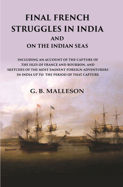 Final French Struggles In India And On The Indian Seas Including An Account Of The Capture Of The Isles - Gyan Books - Distacart