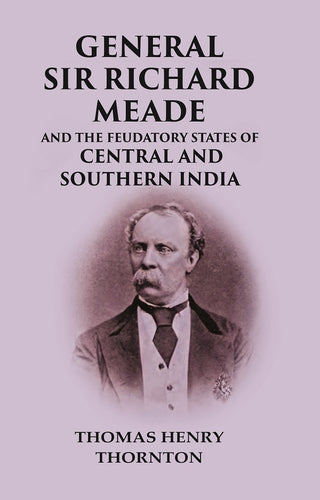 General Sir Richard Meade And the Feudatory States of Central and Southern India - Gyan Books - Distacart