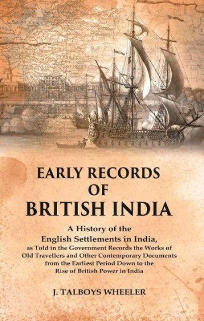 Early Records Of British India: A History Of The English Settlements In India, As Told In The Government - Gyan Books - Distacart