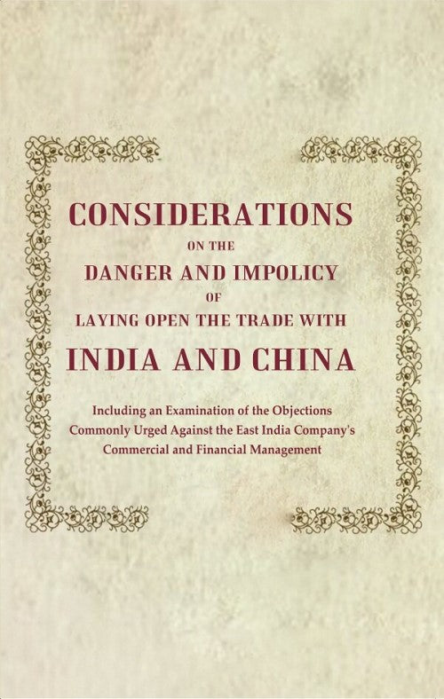 Considerations On The Danger And Impolicy Of Laying Open The Trade With India And China: Including An - Gyan Books - Distacart