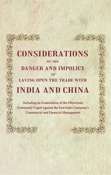 Considerations On The Danger And Impolicy Of Laying Open The Trade With India And China: Including An - Gyan Books - Distacart