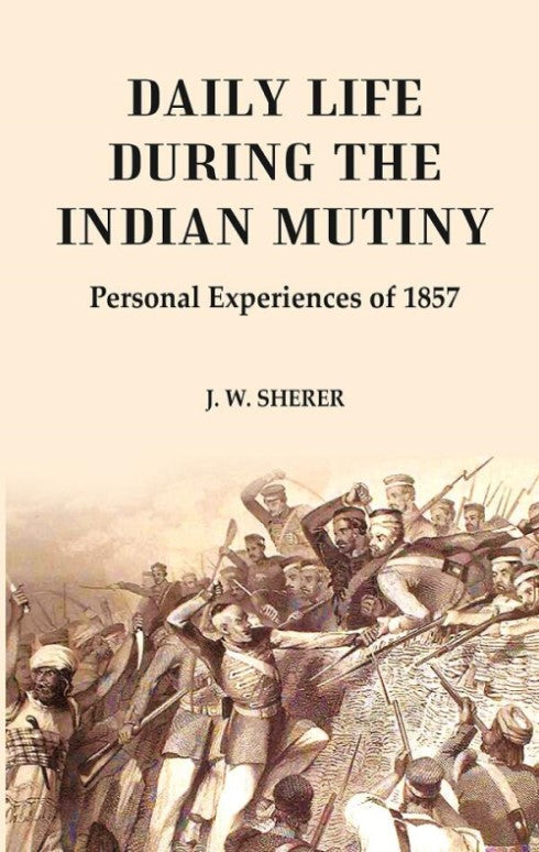 Daily Life During the Indian Mutiny: Personal Experiences of 1857 - Gyan Books - Distacart