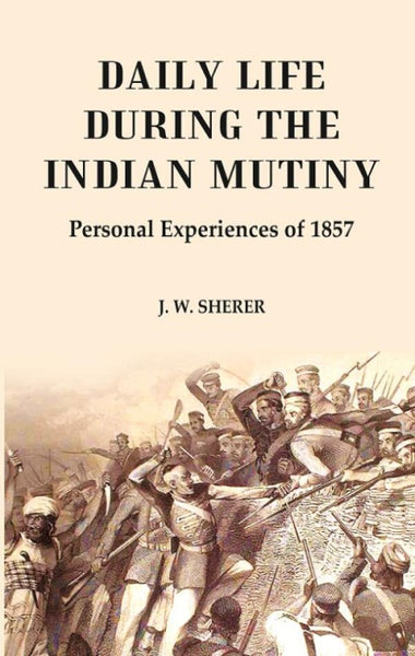 Daily Life During the Indian Mutiny: Personal Experiences of 1857 - Gyan Books - Distacart