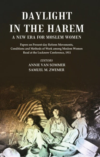 Daylight In The Harem A New Era For Moslem Women: Papers On Present-Day Reform Movements, Conditions 1911 - Gyan Books - Distacart