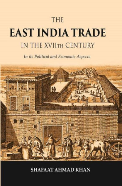 The East India Trade in the XVIIth Century: In its Political and Economic Aspects - Gyan Books - Distacart