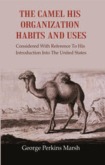 Thumbnail for The Camel His Organization Habits and Uses: Considered with Reference to his Introduction into the United States - Gyan Books - Distacart