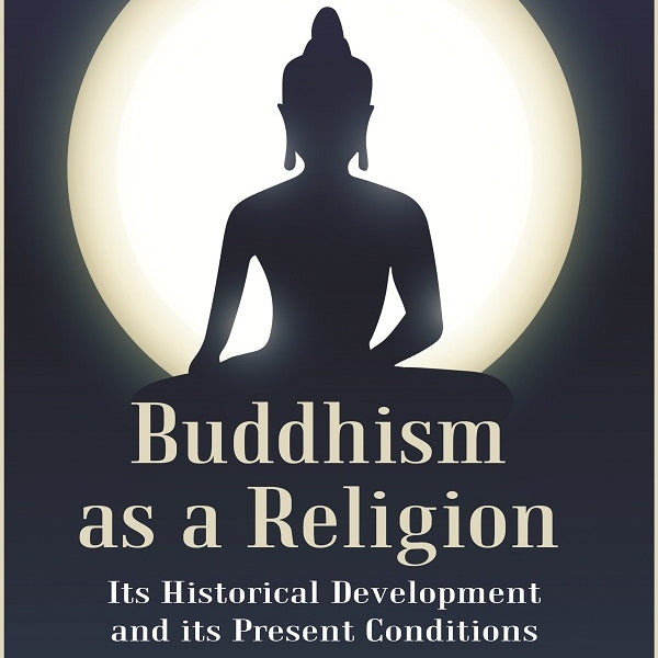 Buddhism as a Religion: Its Historical Development and its Present Conditions - Gyan Books - Distacart