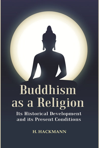 Buddhism as a Religion: Its Historical Development and its Present Conditions - Gyan Books - Distacart