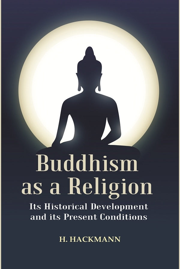 Buddhism as a Religion: Its Historical Development and its Present Conditions - Gyan Books - Distacart