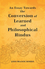 Thumbnail for An Essay Towards the Conversion of Learned and Philosophical Hindus - Gyan Books