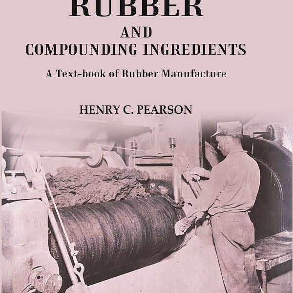 Crude Rubber and Compounding Ingredients: A Text-book of Rubber Manufacture - Gyan Books - Distacart