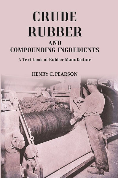 Crude Rubber and Compounding Ingredients: A Text-book of Rubber Manufacture - Gyan Books - Distacart