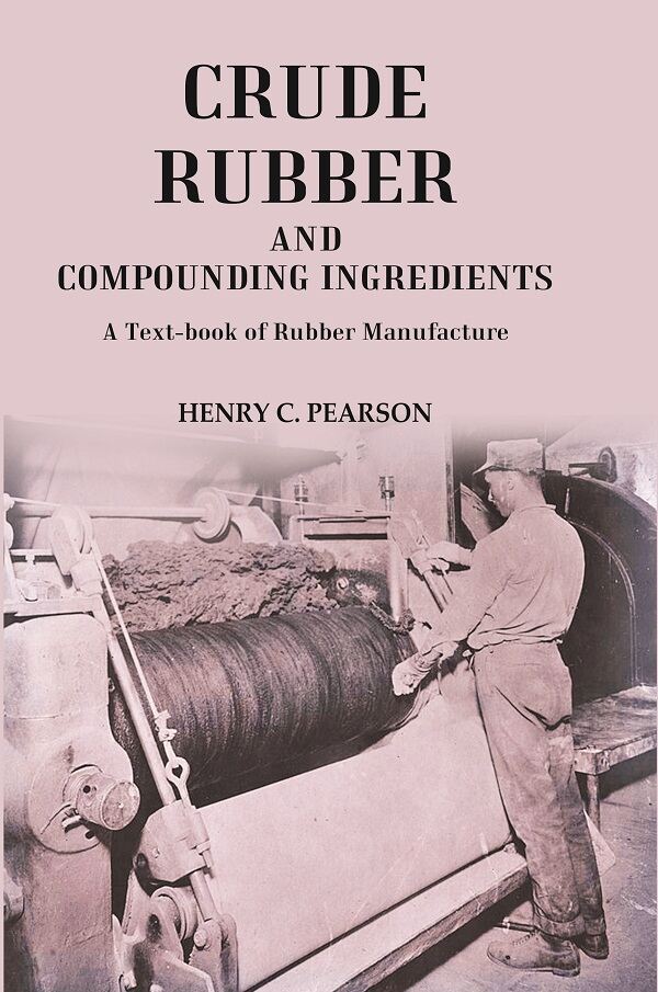 Crude Rubber and Compounding Ingredients: A Text-book of Rubber Manufacture - Gyan Books - Distacart
