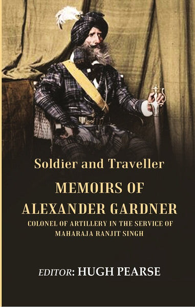 Soldier and Traveller: Memoirs of Alexander Gardner Colonel of Artillery in the Service of Maharaja Ranjit Singh - Gyan Books - Distacart