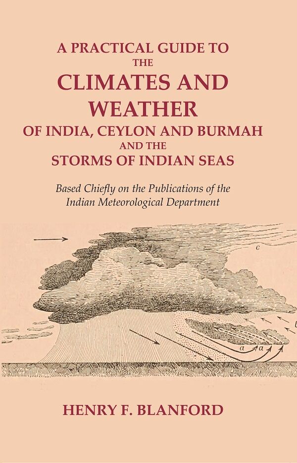 A Practical Guide To The Climates And Weather Of India, Ceylon And Burmah And The Storms Of Indian Seas: - Gyan Books - Distacart