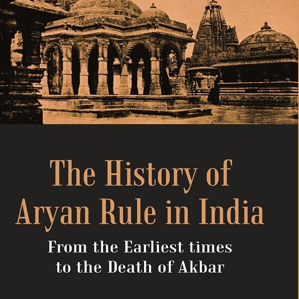 The History of Aryan Rule in India: From the Earliest times to the Death of Akbar - Gyan Books - Distacart