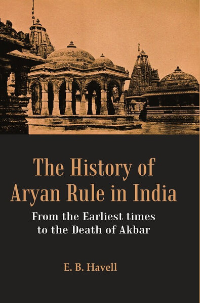 The History of Aryan Rule in India: From the Earliest times to the Death of Akbar - Gyan Books - Distacart
