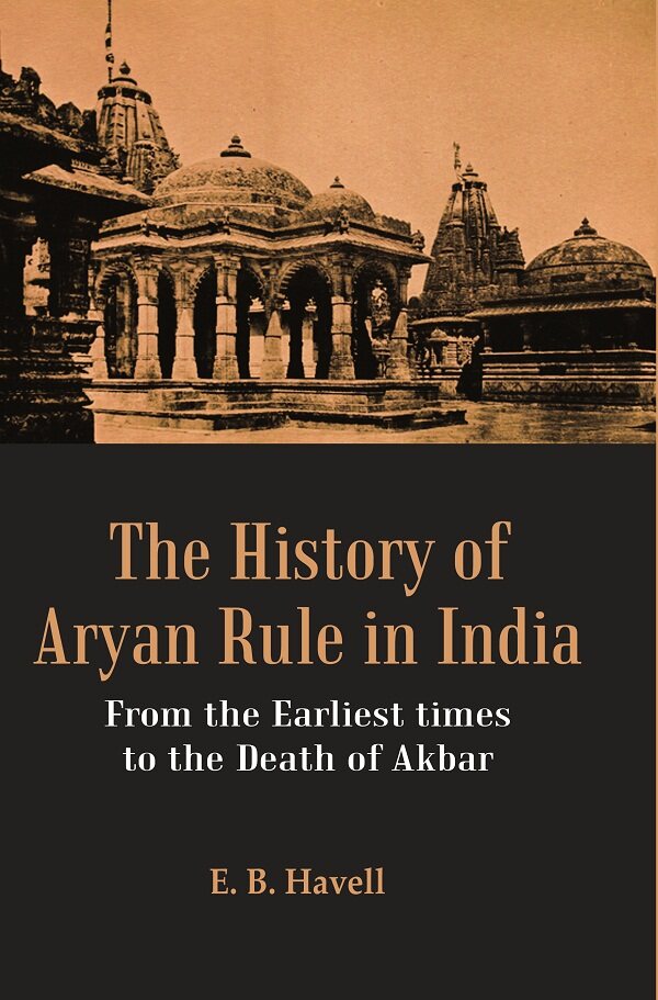 The History of Aryan Rule in India: From the Earliest times to the Death of Akbar - Gyan Books - Distacart